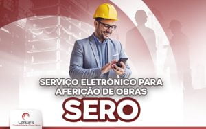 O que é o Serviço Eletrônico para Aferição de Obras (SERO)?