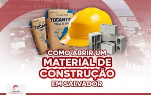 Como abrir um material de construção em Salvador?