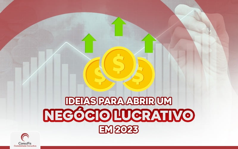 Ideias Para Abrir Um Negocios Lucrativo Em 2023 - Contabilidade em Salvador - BA | ConsulFis