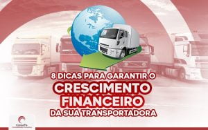 8 dicas para garantir o crescimento financeiro da sua transportadora