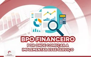 BPO financeiro: entenda como funciona esse serviço de gestão financeira