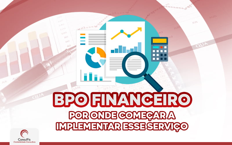 Bpo Financeiro Por Onde Começar A Implemetar Esse Serviço - Contabilidade em Salvador - BA | ConsulFis