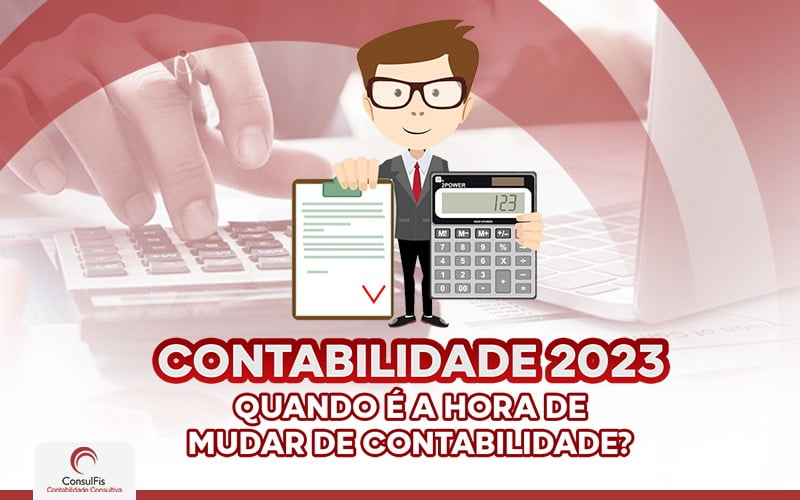 Contabilidade 2023 Quando é A Hora De Mudar A Contabilidade - Contabilidade em Salvador - BA | ConsulFis