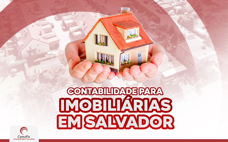Contabilidade Para Imobiliaria Em Salvador - Contabilidade em Salvador - BA | ConsulFis