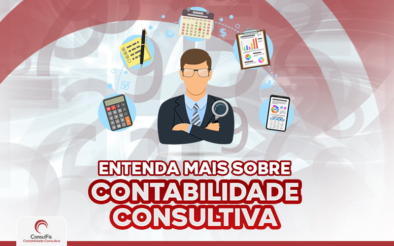 Entenda Mais Sobre Contabilidade Consultiva - Contabilidade em Salvador - BA | ConsulFis