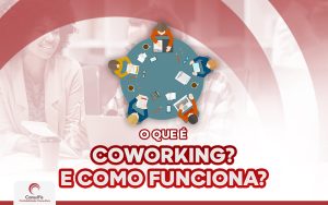 O que é Coworking e como funciona? Descubra agora mesmo!