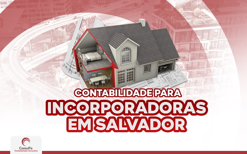 Contabilidade Para Incororadoras Em Salvador - Contabilidade em Salvador - BA | ConsulFis