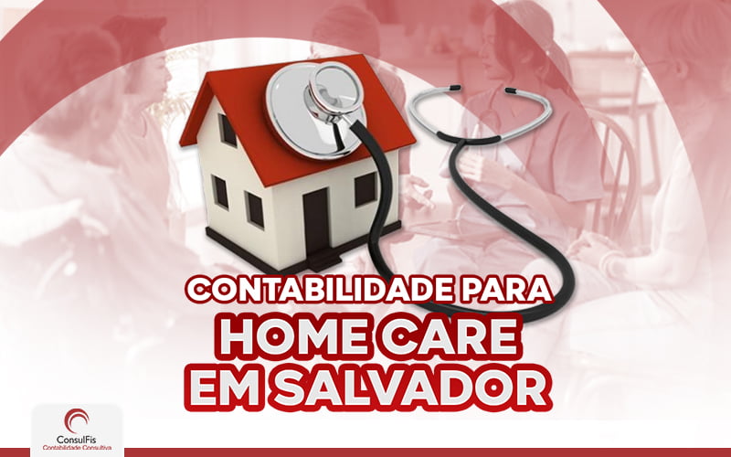 Contabilidade Para Home Care Em Salvador - Contabilidade em Salvador - BA | ConsulFis
