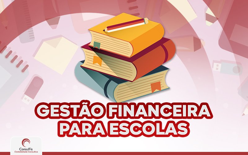 Gestão Financeira Para Escolas - Contabilidade em Salvador - BA | ConsulFis