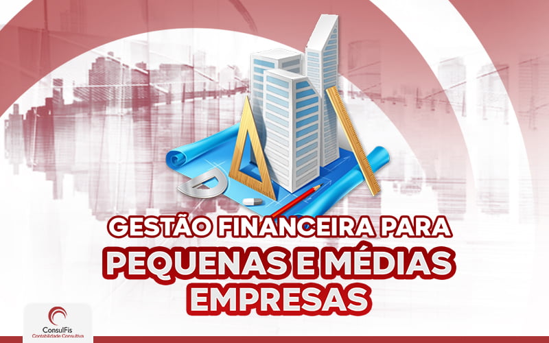 Gestão Financeira Para Pequenas E Médias Empresas - Contabilidade em Salvador - BA | ConsulFis