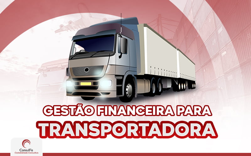 Gestão Financeira Para Transportadora - Contabilidade em Salvador - BA | ConsulFis