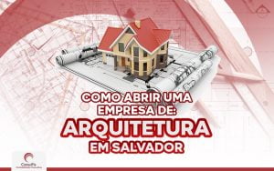 Como abrir uma empresa de arquitetura em Salvador