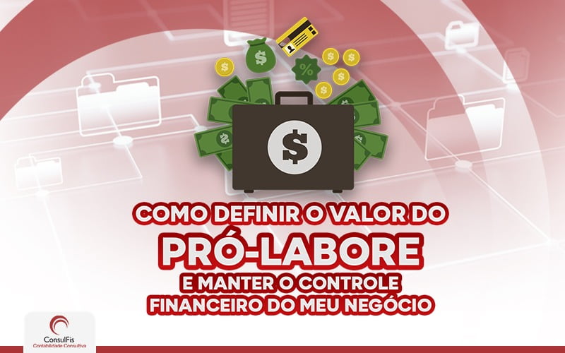 Como Definir O Valor Do Pró Labore A Manter O Controle Financeiro Do Meu Negocio - Contabilidade em Salvador - BA | ConsulFis