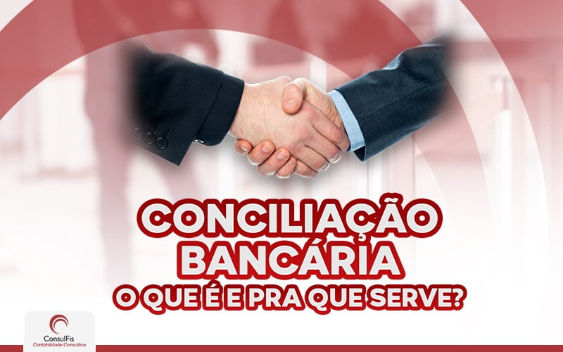 Conciliação Bancária O Que é E Para Que Serve - Contabilidade em Salvador - BA | ConsulFis