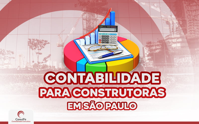 Contabilidade Para Construtoras Em São Paulo - Contabilidade em Salvador - BA | ConsulFis