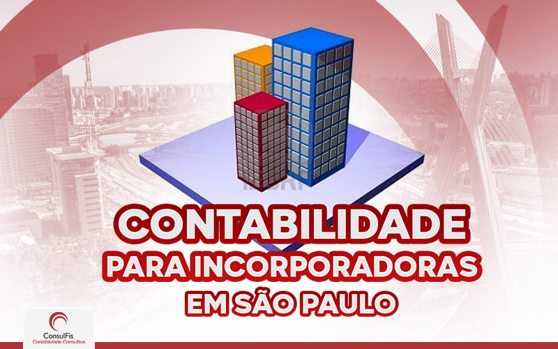 Contabilidade Para Incorporadoras Em São Paulo - Contabilidade em Salvador - BA | ConsulFis
