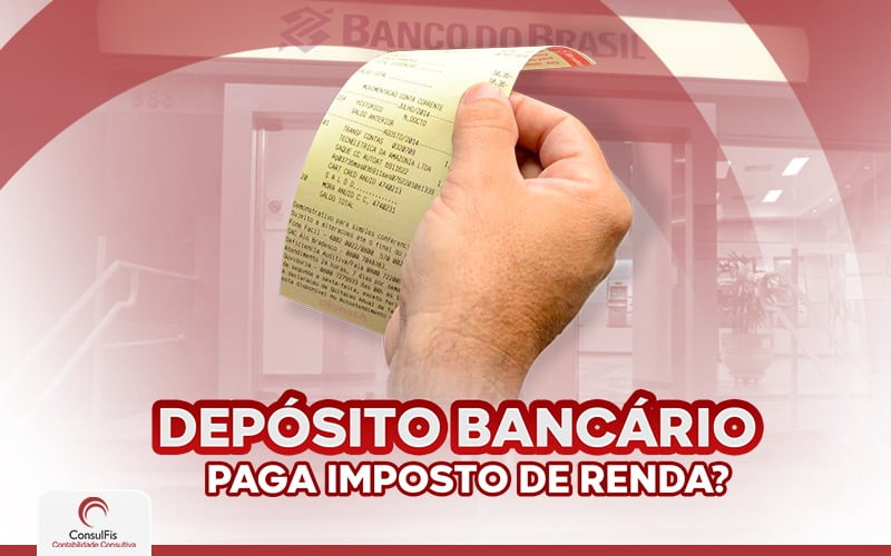 Deposito Bancario Paga Imposto De Renda - Contabilidade em Salvador - BA | ConsulFis