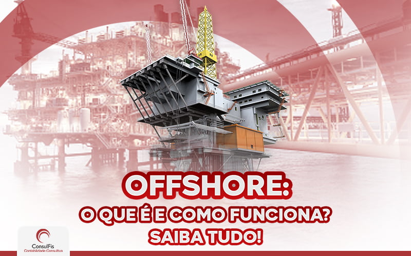 Offshore O Que é E Como Funciona Saiba Tudo - Contabilidade em Salvador - BA | ConsulFis