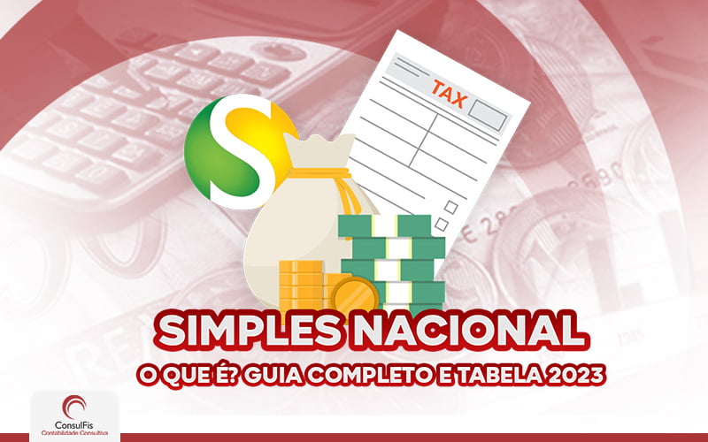 Simples Nacional O Que é Guia Completo E Tebaela 2023 - Contabilidade em Salvador - BA | ConsulFis
