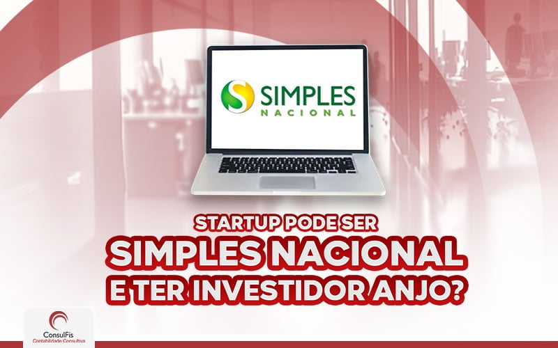 Startup Pode Ser Simples Nacional E Ter Investidor Anjo - Contabilidade em Salvador - BA | ConsulFis