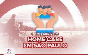 Como abrir um Home Care em São Paulo? Confira o passo a passo