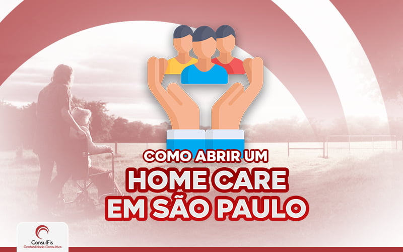 Como Abrir Um Home Care M São Paulo - Contabilidade em Salvador - BA | ConsulFis