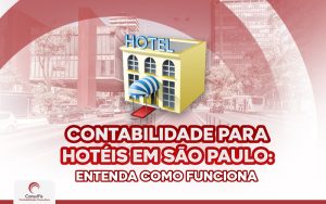 Contabilidade para Hotéis em São Paulo: Entenda como funciona