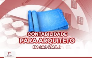 Contabilidade para Arquiteto em São Paulo: Como administrar bem os seus negócios?