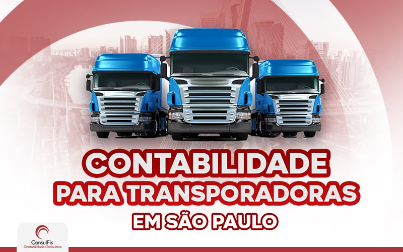 Contabilidade Para Transportadoras Em São Paulo - Contabilidade em Salvador - BA | ConsulFis