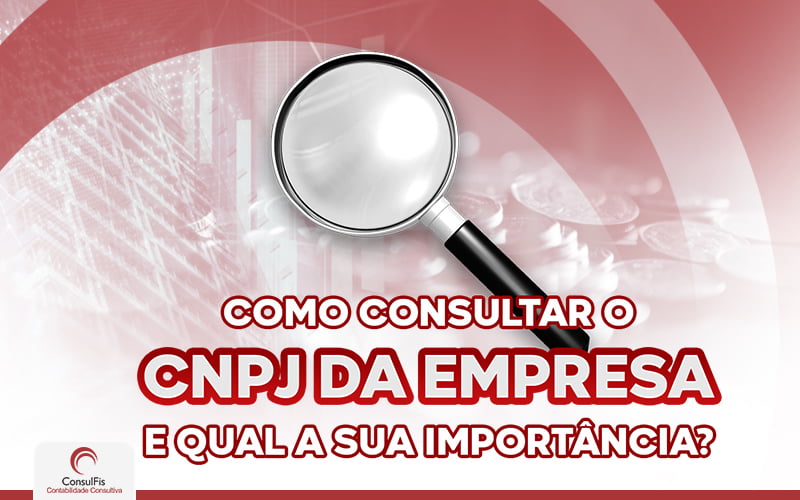 Como Consultar O Cnpj Da Empresa E Qual A Sua Importância (1) - Contabilidade em Salvador - BA | ConsulFis