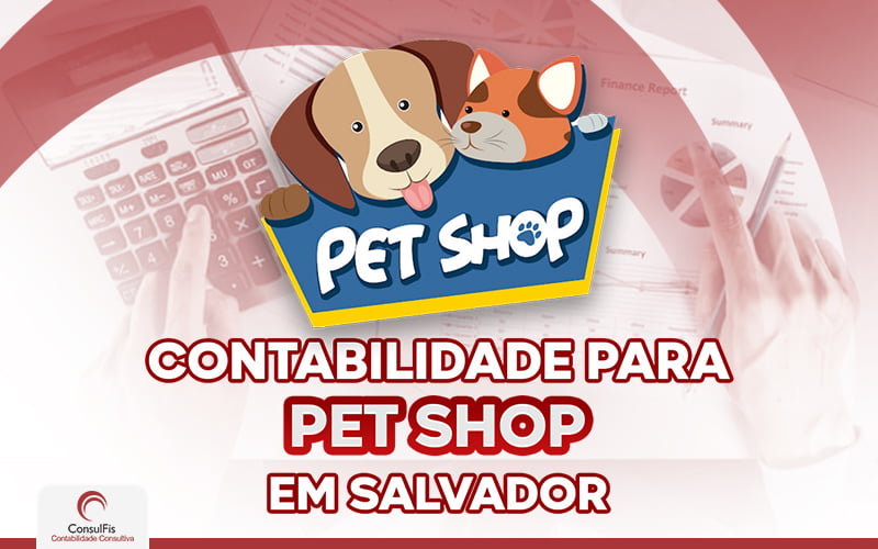 Contabilidade Para Pet Shop Em Salvador (1) - Contabilidade em Salvador - BA | ConsulFis