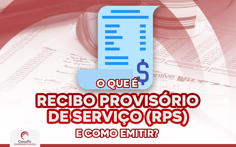 O Que é Recibo Provisório De Serviços (rps) E Como Emitir (1) - Contabilidade em Salvador - BA | ConsulFis