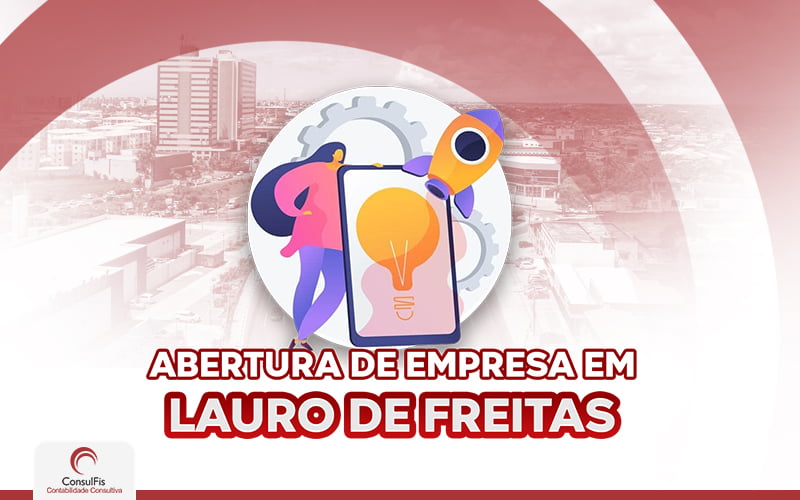 Abertura De Uma Empresa Em Lauro De Freitas (1) - Contabilidade em Salvador - BA | ConsulFis