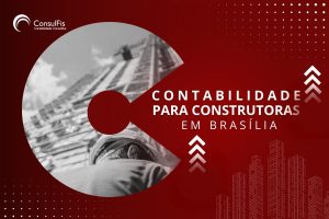 Contabilidade para Construtoras em Brasília : Dicas e Importância