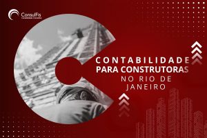 Contabilidade para construtoras no Rio de Janeiro : Dicas e Importância