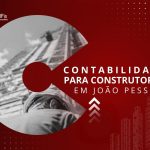 Contabilidade para Construtoras em João Pessoa : Dicas e Importância