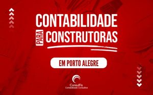 Contabilidade para Construtoras em Porto Alegre: Dicas e Importância