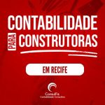 Contabilidade para Construtoras em Recife: Dicas e Importância