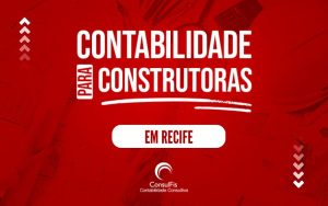 Contabilidade para Construtoras em Recife: Dicas e Importância