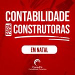 Contabilidade para Construtoras em Natal : Dicas e Importância