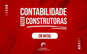 Contabilidade para Construtoras em Natal : Dicas e Importância