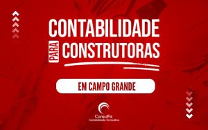 Contabilidade para Construtoras em Campo Grande: Dicas e Importância